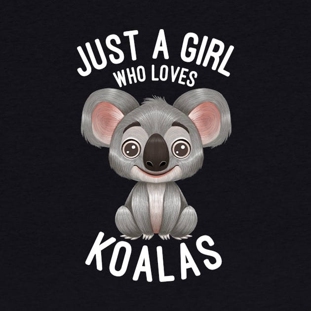 Just A Girl Who Loves Koalas - Koala Lovers Gift by basselelkadi